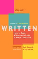 Written: How to Keep Writing and Build a Habit That Lasts - Smith Chris, Bec Evans