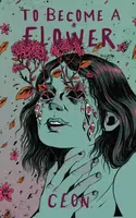 To Become a Flower - CEON
