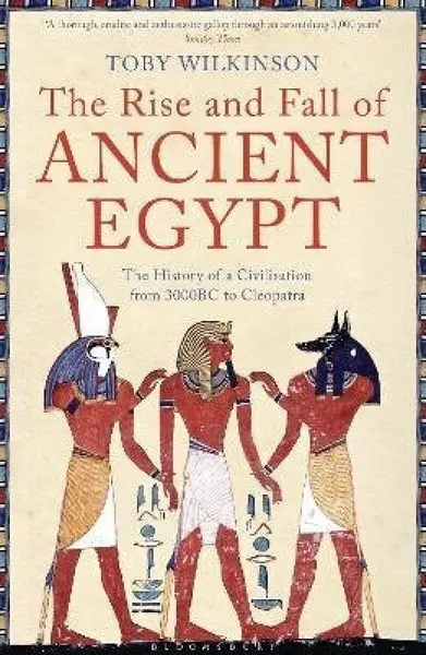 Rise and Fall of Ancient Egypt - Wilkinson Toby