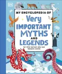 My Encyclopedia of Very Important Myths and Legends - DK