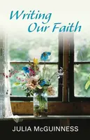 Writing our Faith - Julia McGuinness