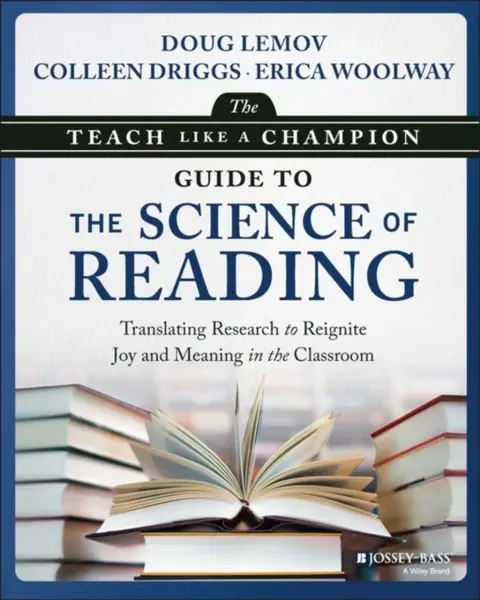 The Teach Like a Champion Guide to the Science of Reading - Doug Lemov, Colleen Driggs, Erica Woolway
