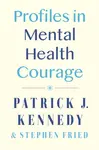 Profiles in Mental Health Courage - Patrick J. Kennedy, Stephen Fried
