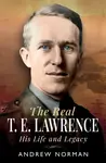 The Real T E Lawrence - Andrew Norman