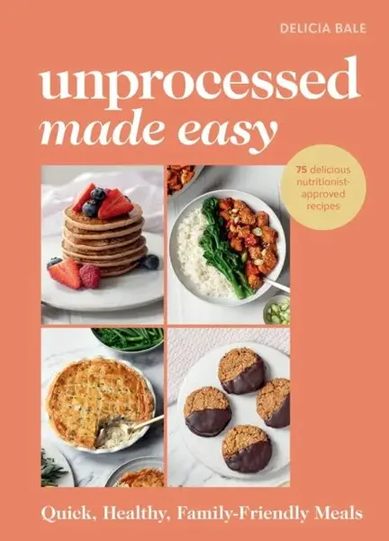 Unprocessed Made Easy - Delicia Bale