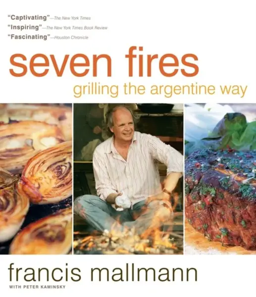 Seven Fires - Francis Mallmann, Peter Kaminsky