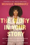 The Glory in Your Story - Monique Rodriguez