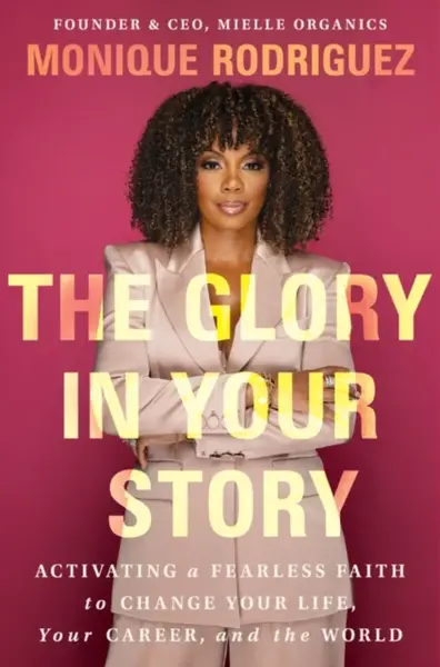 The Glory in Your Story - Monique Rodriguez