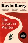 The Heart in Winter - Kevin Barry