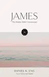 The Hodder Bible Commentary: James - Daniel K. Eng