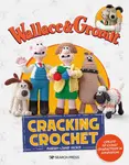Wallace & Gromit: Cracking Crochet - Aardman, Sarah-Jane Hicks
