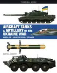 Aircraft, Tanks and Artillery of the Ukraine War - Martin J. Dougherty