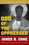 God of the Oppressed: 50th Anniversary Edition - James Cone