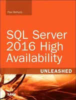 SQL Server 2016 High Availability Unleashed (includes Content Update Program) - Paul Bertucci, Raju Shreewastava