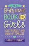 The Body Image Book for Girls - Charlotte  Markey