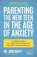 Parenting the New Teen in the Age of Anxiety - Dr. John Duffy