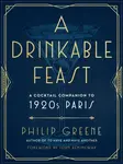A Drinkable Feast - Philip Greene