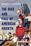 The Rise and Fall of American Growth - Robert J. Gordon