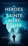 The Heroes of Sainte-Mere-Eglise - J.D. Keene