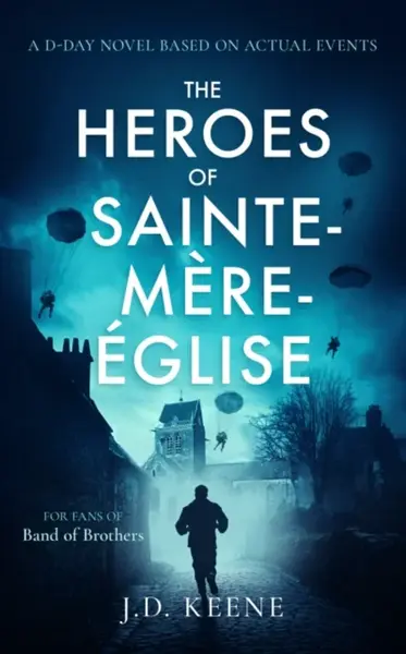 The Heroes of Sainte-Mere-Eglise - J.D. Keene