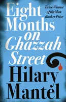 Eight Months on Ghazzah Street - Hilary Mantelová