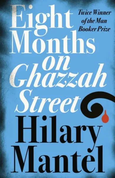 Eight Months on Ghazzah Street - Hilary Mantelová