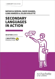 Secondary Languages in Action - David Shanks, Natascia Servini, Luma Hameed, Julien Violette
