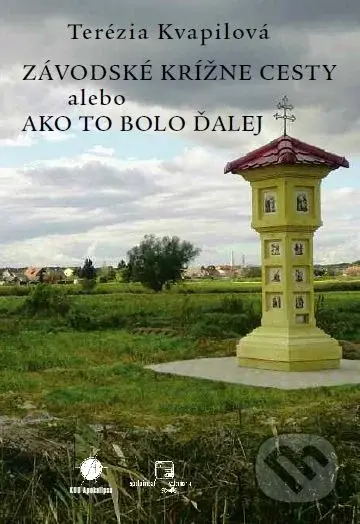 Závodské krížne cesty alebo ako to bolo ďalej - Terézia Kvapilová - kniha z kategorie Historie