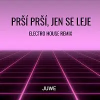 Juwe – Prší Prší, Jen Se Leje (Electro House Remix)