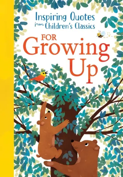 Inspiring Quotes from Children's Classics: For Growing Up - Hannah Barnaby