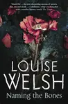 Naming the Bones - Louise Welsh