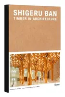 Shigeru Ban: Timber in Architecture - Shigeru Ban