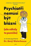 Psychiatři nemusí být blázni (ale někdy to pomůže) - Benji Waterhouse