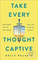 Take Every Thought Captive – Exchange Lies of the Enemy for the Mind of Christ - kniha z kategorie Filozofie