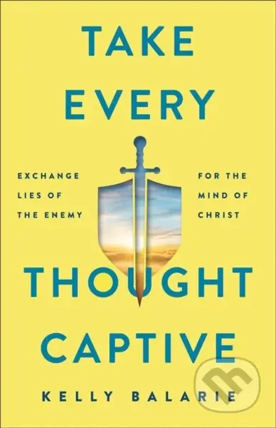 Take Every Thought Captive – Exchange Lies of the Enemy for the Mind of Christ - kniha z kategorie Filozofie