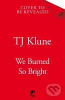 We Burned So Bright - TJ Klune