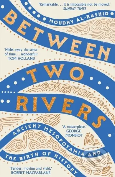 Between Two Rivers ('A WONDERFUL READ' -- TOM HOLLAND)