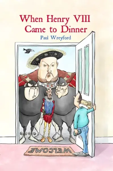 When Henry VIII Came to Dinner - Paul Wreyford