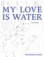 My Love Is Water - Rob Macaisa Colgate