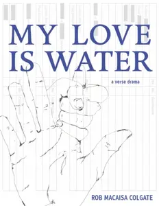 My Love Is Water - Rob Macaisa Colgate
