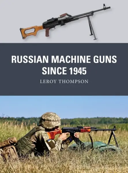 Russian Machine Guns since 1945 - Leroy Thompson