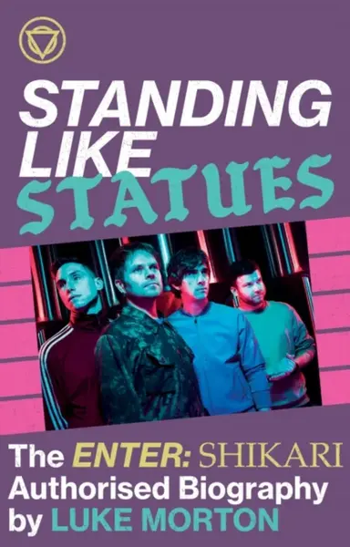 Standing Like Statues: The Enter Shikari Authorised Biography - Luke Morton