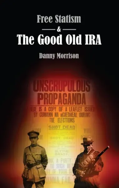 Free Statism and the Good Old IRA - Danny Morrison