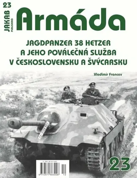 Armáda 23 Jagdpanzer 38 Hetzer a jeho poválečná služba v Československu a Švýcarsku - Scott Smith, Vladimír Francev