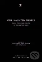 Our Haunted Shores (Tales from the Coasts of the British Isles) - kniha z kategorie Společenská beletrie