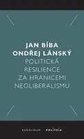 Politická resilience za hranicemi neoliberalismu - Ondřej Lánský, Jan Bíba