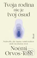 Tvoja rodina nie je tvoj osud (Nedovoľte, aby traumy rodičov ničili váš šťastný život) - kniha z kategorie Psychologie