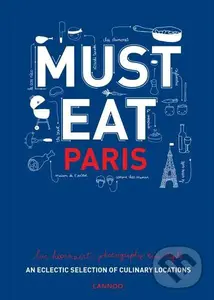Must Eat Paris: An Eclectic Selection of Culinary Locations - Luc Hoornaert