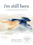 I'm Still Here (A Dog's Purpose Forever) - Cathryn Michon - kniha z kategorie Psychologie