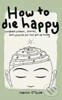 How To Die Happy (Curated wisdom, stories, and utilities for the art) - kniha z kategorie Seberozvoj